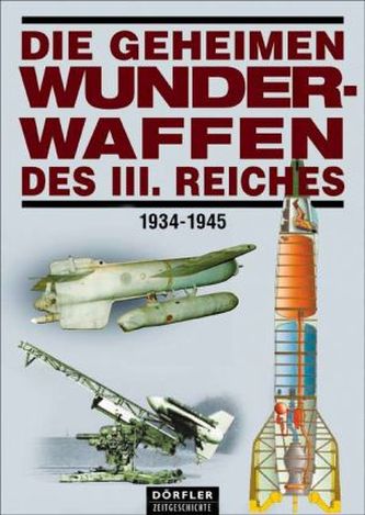 Die geheimen Wunderwaffen des III. Reiches 1934-1945