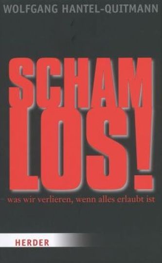 Schamlos!