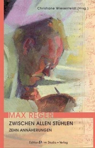 Max Reger - Zwischen allen Stühlen