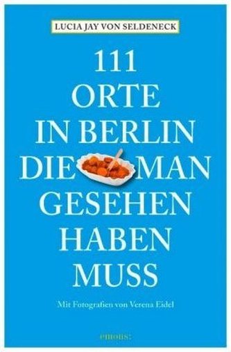 111 Orte in Berlin, die man gesehen haben muss. Bd.1