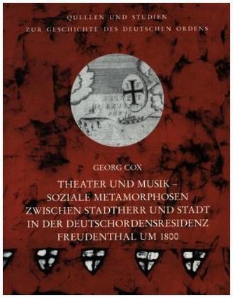 Theater und Musik - Soziale Metamorphosen zwischen Stadtherr und Stadt in der Deutschordensresidenz Freudenthal um 1800