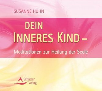 Dein inneres Kind - Meditationen zur Heilung der Seele, 1 Audio-CD