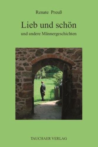 Lieb und schön und andere Männergeschichten