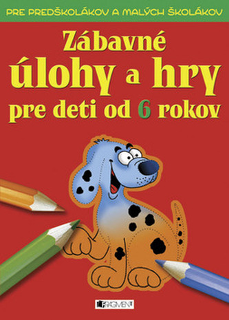 Zábavné úlohy a hry pre deti od 6 rokov Zábavné úlohy a hry pre deti od 6 rokov