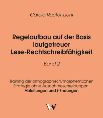 Regelaufbau auf der Basis lautgetreuer Lese-Rechtschreibfähigkeit. Bd.2