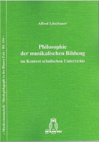 Philosophie der musikalischen Bildung im Kontext schulischen Unterrichts