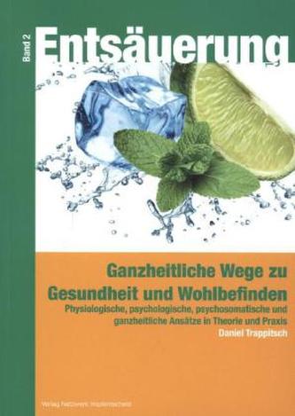 Entsäuerung - Ganzheitliche Wege zu Gesundheit und Wohlbefinden. Bd.2