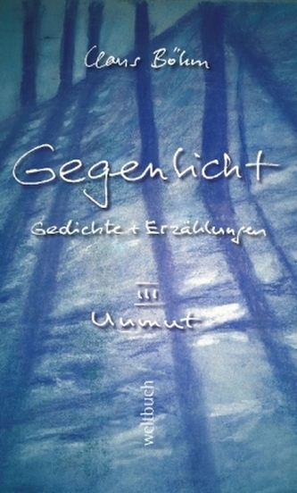 GEGENLICHT - Gedichte + Erzählungen, Unmut