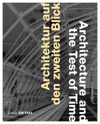 Architektur auf den zweiten Blick. Architecture and the Test of Time