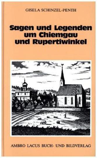 Sagen und Legenden um Chiemgau und Rupertiwinkel