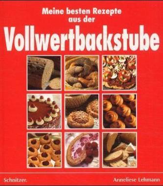 Meine besten Rezepte aus der Vollwertbackstube