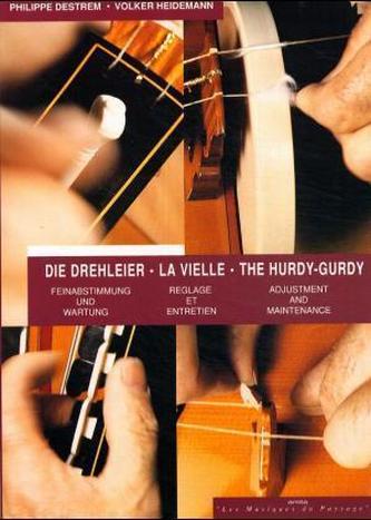 Die Drehleier, Feinabstimmung und Wartung. La Vielle, Reglage et Entretien. The Hurdy-Gurdy, Adjustment and Maintenance