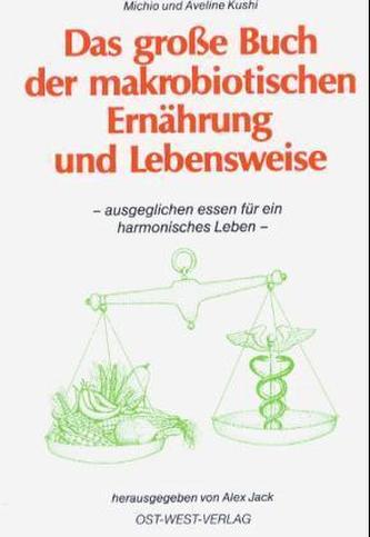 Das große Buch der makrobiotischen Ernährung und Lebensweise