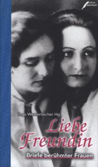 Liebe Freundin, Briefe berühmter Frauen