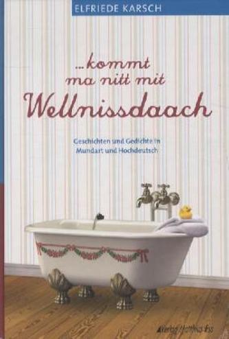 . . . kommt ma nitt mit Wellnissdaach