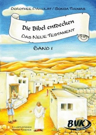 Die Bibel entdecken - Das Neue Testament. Bd.1