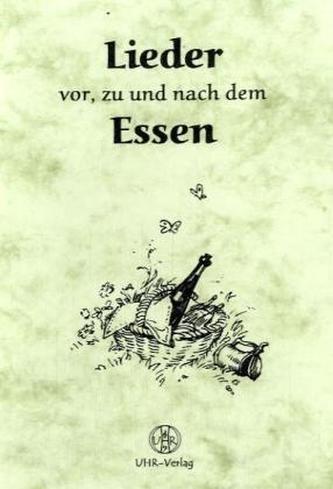 Lieder vor, zu und nach dem Essen Lieder vor, zu und nach dem Essen