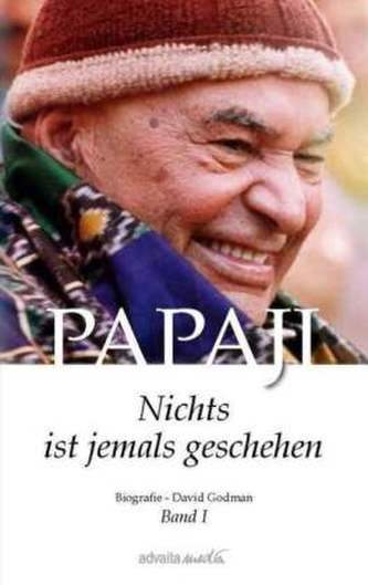 Papaji - Nichts ist jemals geschehen. Bd.1