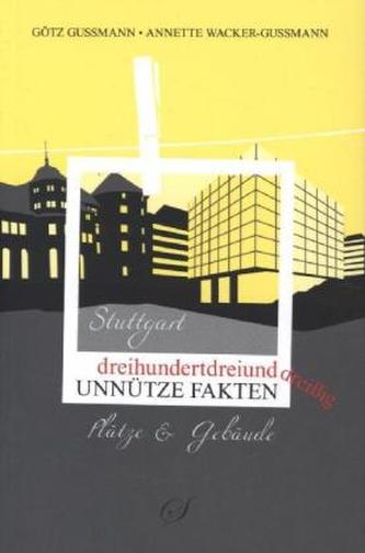 Dreihundertdreiunddreißig unnütze Fakten Stuttgart - Plätze & Gebäude