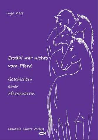 Erzähl mir nichts vom Pferd - Geschichten einer Pferdenärrin