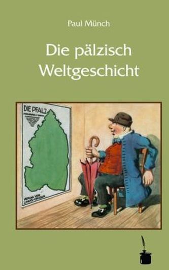 Die pälzisch Weltgeschicht Die pälzisch Weltgeschicht