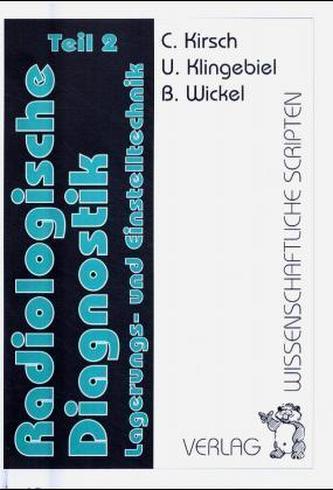 Radiologische Diagnostik, Lagerungs- und Einstelltechnik. Tl.2