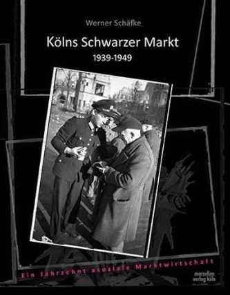 Kölns Schwarzer Markt 1939-1949