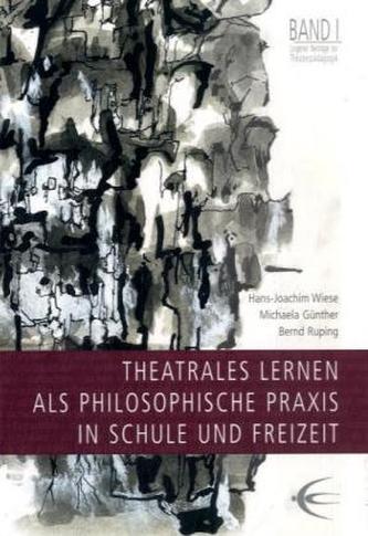 Theatrales Lernen als philosophische Praxis in Schule und Freizeit