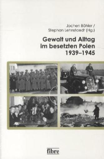 Gewalt und Alltag im besetzten Polen 1939-1945