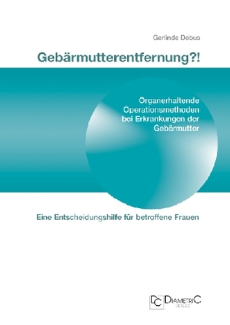 Gebärmutterentfernung?! Organerhaltende Operationsmethoden bei Erkrankungen der Gebärmutter