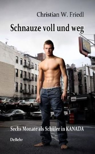 Schnauze voll und weg - Sechs Monate als Schüler in Kanada