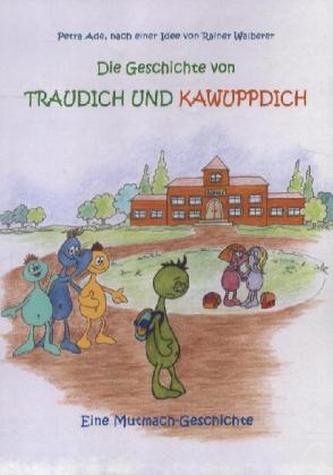 Die Geschichte von Traudich und Kawuppdich
