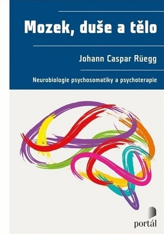 Mozek, duše a tělo - Neurobiologie psychosomatiky a psychoterapie