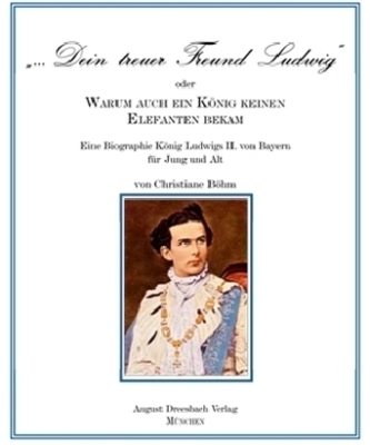 'Dein treuer Freund Ludwig' oder Warum auch ein König keinen Elefanten bekam!