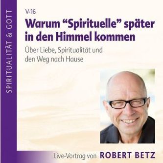 Warum 'Spirituelle' später in den Himmel kommen - Live-Vortrag, 1 Audio-CD