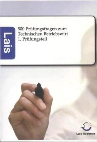 500 Prüfungsfragen zum Technischen Betriebswirt - 1. Prüfungsteil