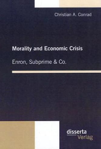 Morality and Economic Crisis: Enron, Subprime & Co.