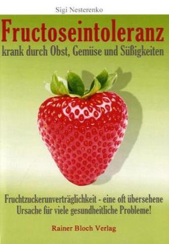 Fructoseintoleranz - krank durch Obst, Gemüse und Süßigkeiten