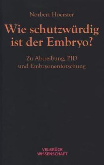 Wie schutzwürdig ist der Embryo?