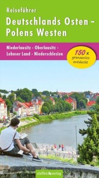Reiseführer Deutschlands Osten - Polens Westen: Niederlausitz - Oberlausitz - Lebuser Land - Niederschlesien