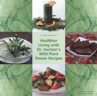 Healthier Living with Dr. Switzer's Wild Plant Power Recipes. Gesünder mit Dr. Switzers Vitalkost-Rezepten, englische Ausgabe