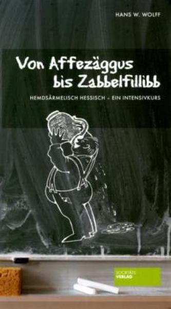 Von Affezäggus bis Zabbelfillibb Von Affezäggus bis Zabbelfillibb