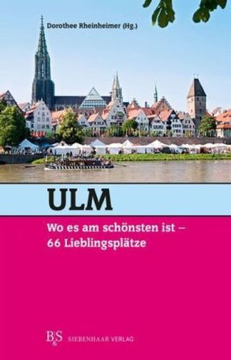 Ulm, wo es am schönsten ist, 66 Lieblingsplätze Ulm, wo es am schönsten ist, 66 Lieblingsplätze