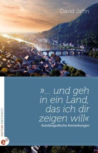 '... und geh in ein Land, das ich dir zeigen will'