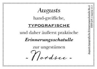 Augusts hand-greifliche, typografische und daher äußerst praktische Erinnerungsschatulle zur ungestümen Nordsee