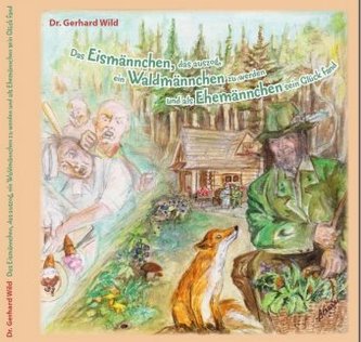 Das Eismännchen, das auszog, ein Waldmännchen zu werden und als Ehemännchen sein Glück fand