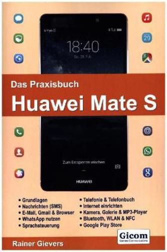 Das Praxisbuch Huawei Mate S - Handbuch für Einsteiger Das Praxisbuch Huawei Mate S - Handbuch für Einsteiger