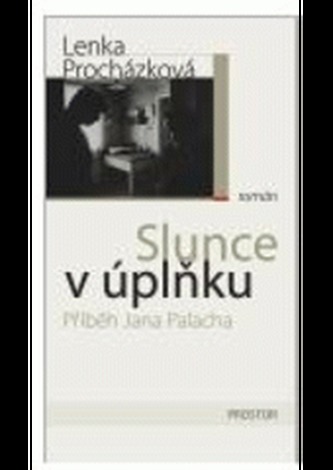 Slunce v úplňku : příběh Jana Palacha (Lenka Procházková, 2008)