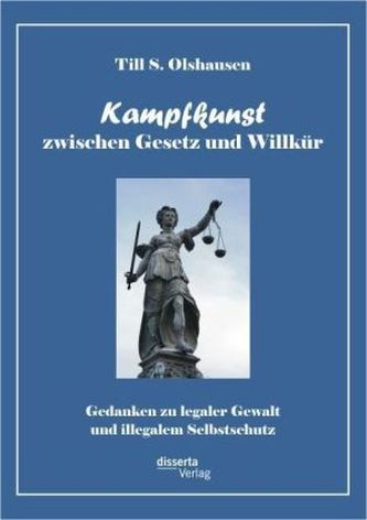 Kampfkunst zwischen Gesetz und Willkür: Gedanken zu legaler Gewalt und illegalem Selbstschutz