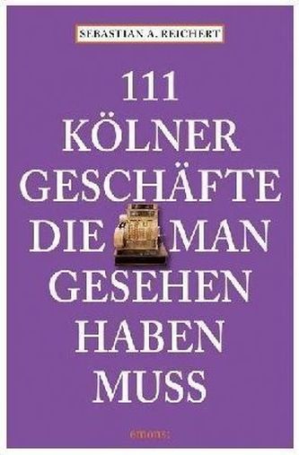 111 Kölner Geschäfte die man gesehen haben muss